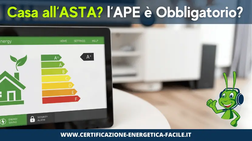 Acquisto immobiliare all’asta Il Certificato Energetico è obbligatorio? ecco la guida