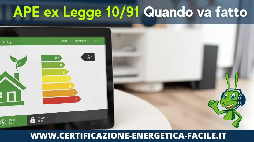 Certificato Energetico APE ex Legge 10:91 Quando e Perché è Necessario